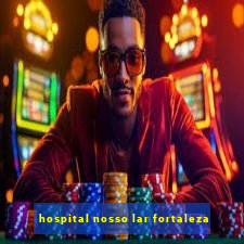 hospital nosso lar fortaleza